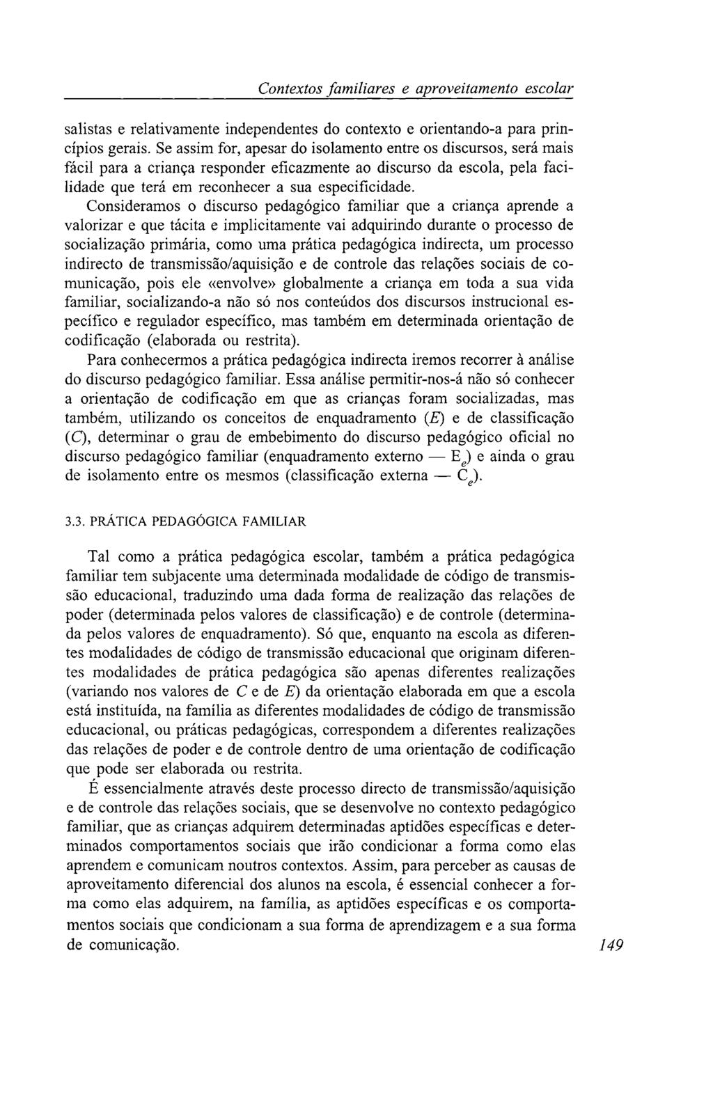 Contextos familiares e aproveitamento escolar salistas e relativamente independentes do contexto e orientando-a para princípios gerais.