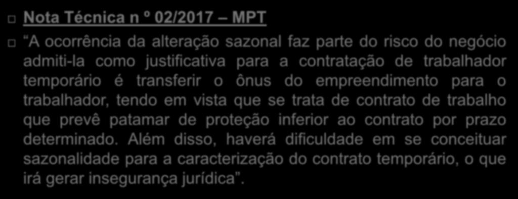 Contrato de trabalho temporário Nota Técnica n º 02/2017 MPT A ocorrência da alteração sazonal faz parte do risco do negócio admiti-la como justificativa para a contratação de trabalhador temporário