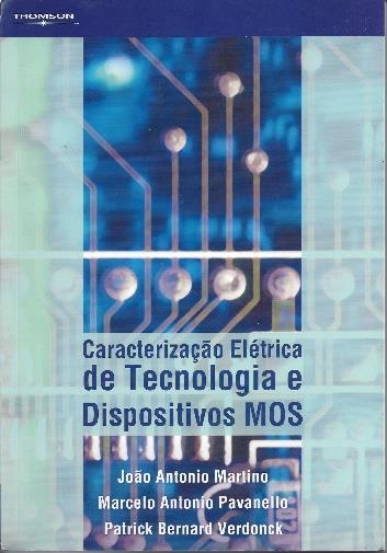 João ntonio Martino USP aracterização Elétrica de Tecnologia e Dispositivos MOS João ntonio Martino Marcelo ntonio Pavanello Patrick Bernard Verdonck Pioneira Thomson Learning, 2013 ap.