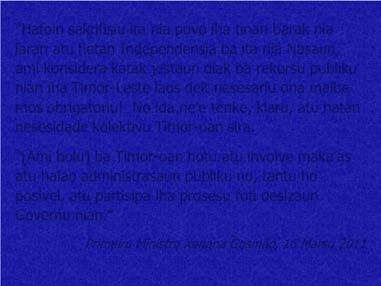 [Ami bolu] ba Timor-oan hotu atu involve maka as atu halao administrasaun publiku no, tantu ho posivel, atu partisipa iha prosesu foti desizaun Governu nian.