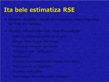 (inflasaun) Populasaun Returno husi investimentu Fundu Petroliferu Imprestimos no selu tusan Reseitas domestika Kresimentu ekonomia naun-petroleu