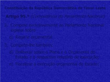 Constituição da República Democrática de Timor-Leste Artigo 95.º (Competência do Parlamento Nacional) 2.
