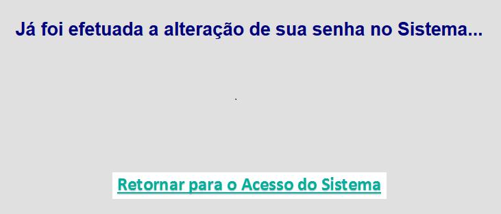 Figura 8. Tela de senha alterada. Caso já tenha sido alterado a senha dentro do período permitido, apresentará a mensagem abaixo: Figura 9. Tela de senha já alterada. 6.