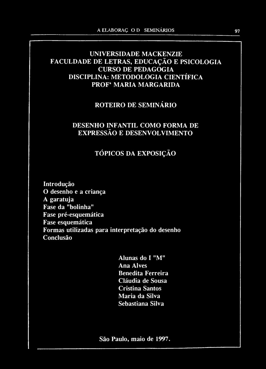 UNIVERSIDADE MACKENZIE FACULDADE DE LETRAS, EDUCAÇÃO E PSICOLOGIA CURSO DE PEDAGOGIA DISCIPLINA: METODOLOGIA CIENTÍFICA PROF 1 MARIA MARGARIDA ROTEIRO DE SEMINÁRIO DESENHO INFANTIL COMO FORMA DE