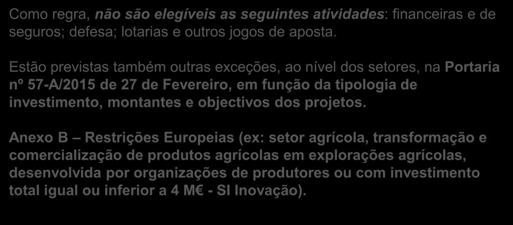 Regulamento Específico do Domínio da Competitividade e Internacionalização Como regra, não são elegíveis as seguintes atividades: financeiras e de seguros; defesa; lotarias e outros jogos de aposta.