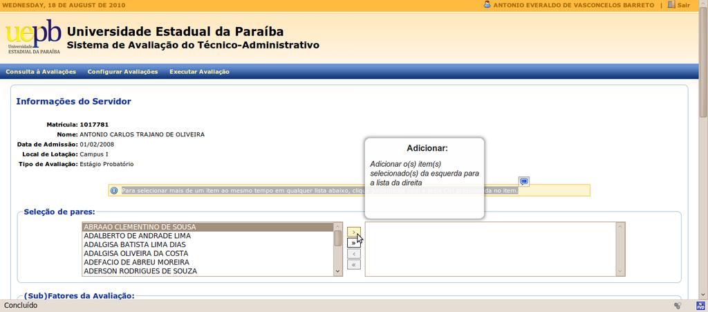 Ilustração 6 2.2.a.1 Para escolher os pares avaliadores juntamente com o avaliado, basta escolher, no mínimo um e no máximo três, dos servidores que aparecem no campo Seleção de pares. 2.2.a.2 Para selecionar mais de um item ao mesmo tempo em qualquer lista abaixo, clique juntamente com a tecla Ctrl pressionada no item.