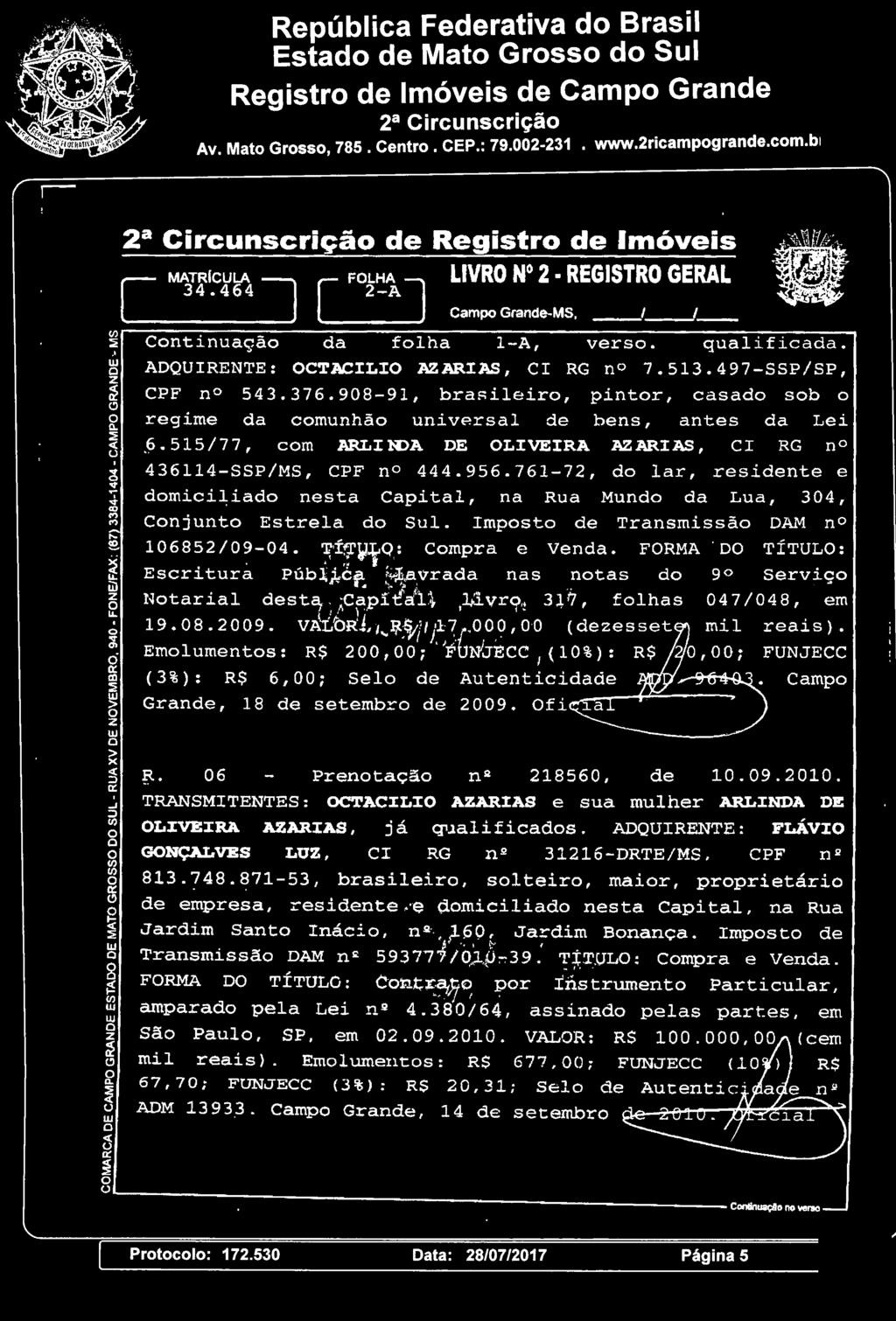 ' ADQUIRENTE: OCT.ACILIO AZARIAS, CI RG n 7.513.497-SSP/SP, z é? CPF n 543.376.908-91, brasileir, pintr, casad sb <!) regime da cmunhã universal de bens, antes da Lei :::! ().6. 515 I 7 7, cm ARLI N>A DE OLIVEIRA 1\Z ARI AS, C I RG n 436114-SSPIMS, CPF n 444.