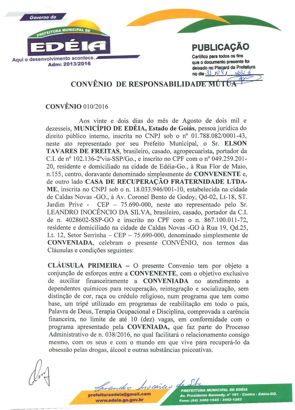 - CONVÊNIO PUBLICAÇÃO Certifico para todos os fins que o doq.lmento presente fot c:mlxado no Plac;_ard da Prefeitura noclla -11 10'l.