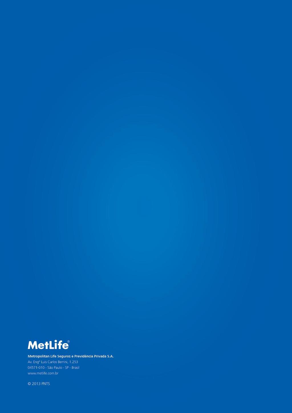 Central de Atendimento 3003 Life - 3003 5433 (capitais e grandes centros) 0800 MetLife - 0800 638 5433 (demais localidades) SAC - Serviço de Apoio ao Cliente Reclamações, Cancelamentos, Sugestões e