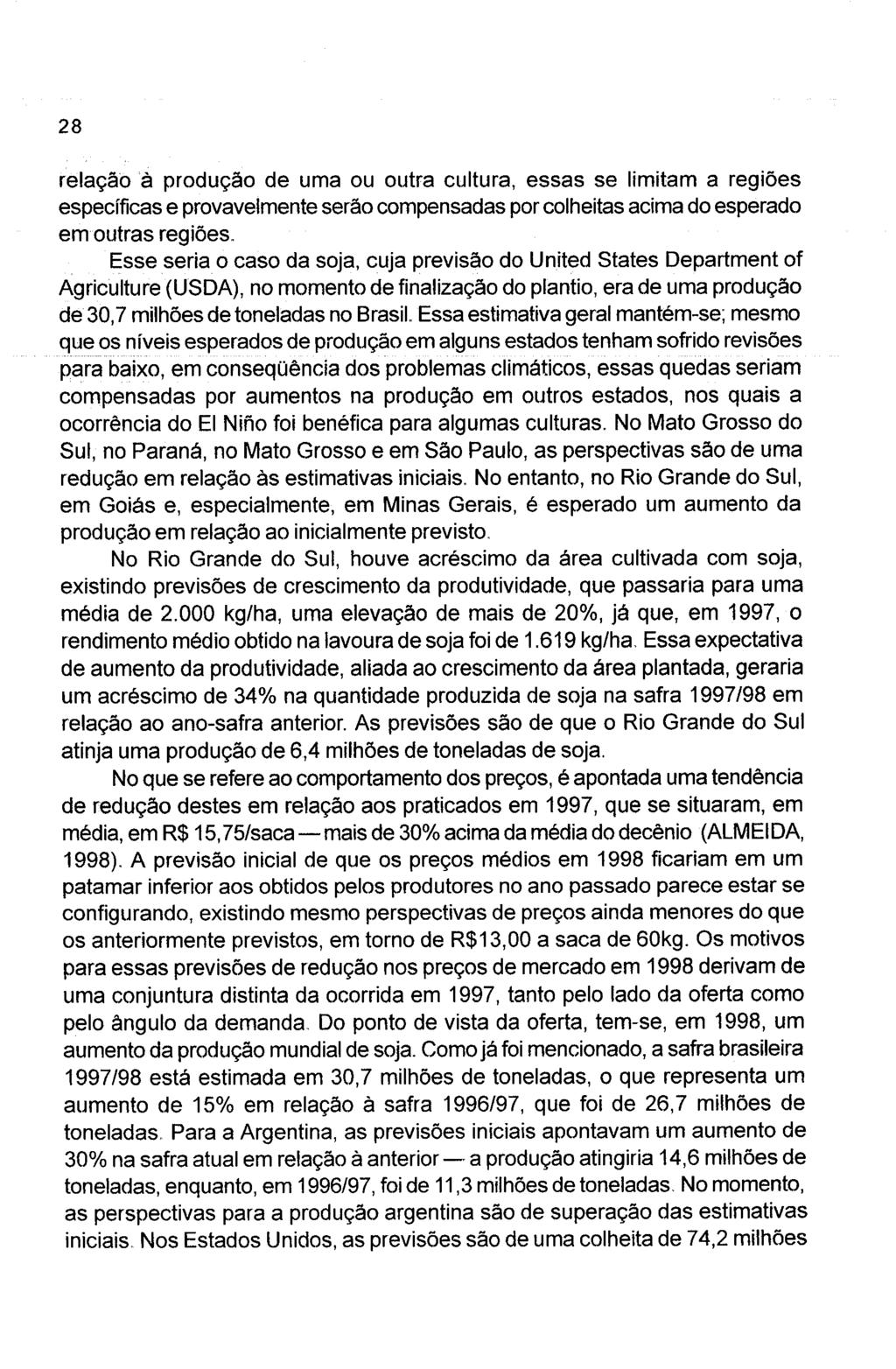 relação à produção de uma ou outra cultura, essas se limitam a regiões específicas e provavelmente serão compensadas por colheitas acima do esperado em outras regiões.