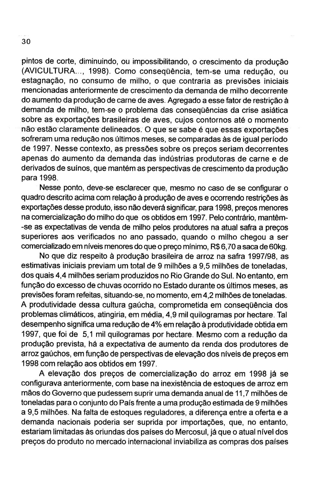 pintos de corte, diminuindo, ou impossibilitando, o crescimento da produção (AVICULTURA..., 1998).