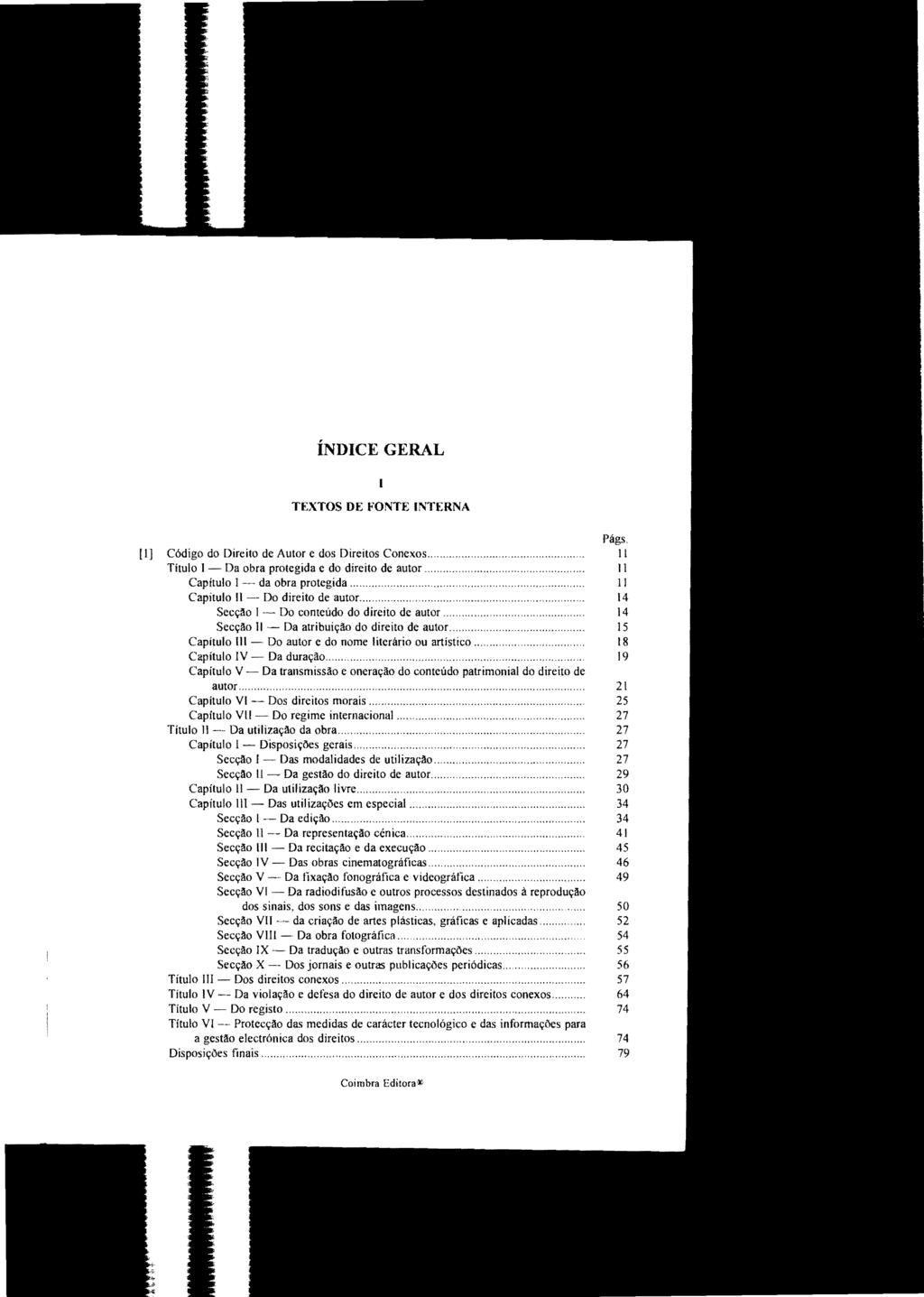 ÍNDICE GERAL TEXTOS DE FONTE INTERNA Págs, [I) Código do Direito de Autor e dos Direitos Conexos. 11 Título I Da obra protegida e do direito de autor,," 11 Capítulo I da obra protegida ".