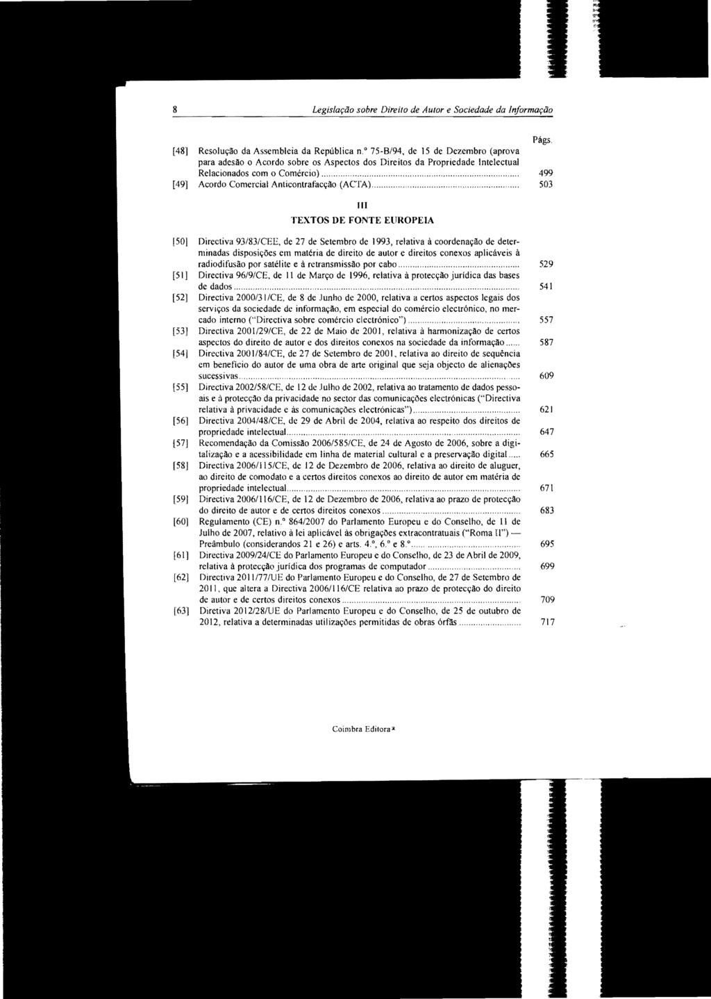 8 sobre Direito de Autor e Sociedade da Infnrtnat,ãfl Págs [48] Resolução da Assembleia da República n Q 75-8/94, de 15 de Dezembro (aprova para adesão o Acordo sobre os Aspectos dos Direitos da