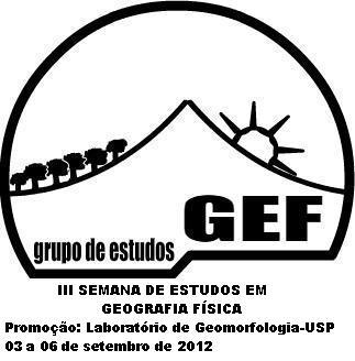 UNIVERSIDADE DE SÃO PAULO FACULDADE DE FILOSOFIA, LETRAS E CIÊNCIAS HUMANAS DEPARTAMENTO DE GEOGRAFIA LABORATÓRIO DE GEOMORFOLOGIA GRUPO DE ESTUDOS EM GEOGRAFIA FÍSICA III SEMANA DE ESTUDOS EM