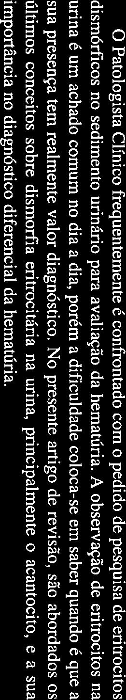 No presente artigo de revisão, são abordados os últimos conceitos sobre dismorfia eritrocitária na urina, principalmente o acantocito, e a sua importância no diagnóstico diferencial