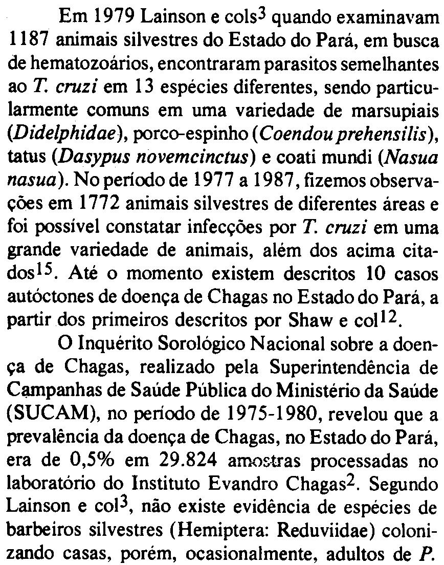 Valente Os autores apresentam os resultados do estudo epidemiológico de um caso autóctone dafase aguda da doença de Chagas na ilha do Mosqueiro. Estado do Pará. aproximadamente 75km da capital.