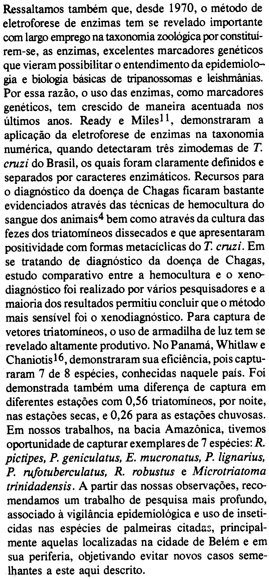 1988 Ressaltamos também que, desde 1970, o método de eletroforese de enzimas tem se revelado importante com largo emprego na taxonomia zoológica por constituírem-se, as enzimas, excelentes marcadores