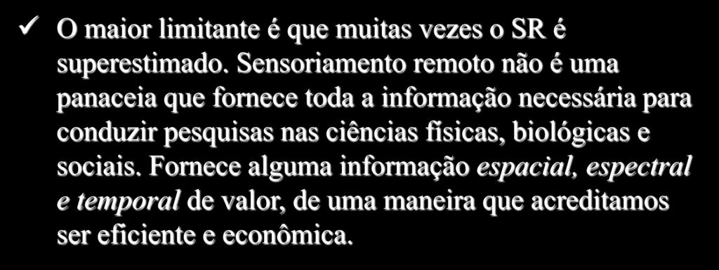 Limitações do Sensoriamento Remoto O maior limitante é que muitas vezes o SR é superestimado.