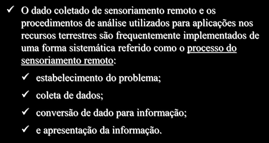 O processo do sensoriamento remoto O dado coletado de sensoriamento remoto e os procedimentos de análise utilizados para aplicações nos recursos terrestres são frequentemente