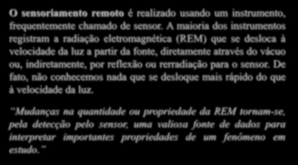 O Instrumento (sensor) O sensoriamento remoto é realizado usando um instrumento, frequentemente chamado de sensor.