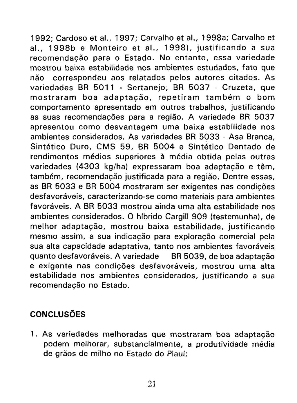 1992; Cardoso et al., 1997; Carvalho et al., 1998a; Carvalho et al., 1998b e Monteiro et al., 1998), justificando a sua recomendacão para o Estado.