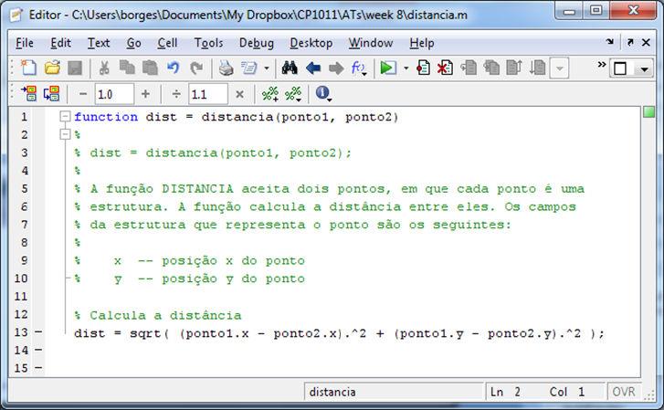 Exemplo calcula distância Crie uma função distancia.m que recebe dois pontos pertencentes a um mesmo plano, e que devolve a distância entre eles.