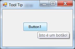 Tool Tips São pequenas janelas que aparecem com um texto explanatório quando você deixa o mouse pousar sobre um controle ou janela.