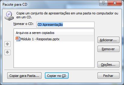 1 3 3. Clique no botão Pacote para CD. 2 4. No quadro Pacote para CD, digite o nome desejado. 5. Clique em Copiar para Pasta ou Copiar para CD.