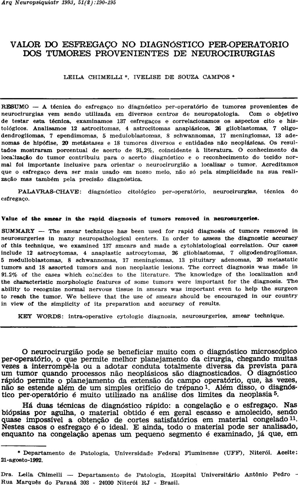 VALOR DO ESFREGAÇO NO DIAGNÓSTICO PER-OPERATÓRIO DOS TUMORES PROVENIENTES DE NEUROCIRURGIAS LEILA CHIMELLI *, IVELISE DE SOUZA CAMPOS * RESUMO A técnica do esfregaço no diagnóstico per-operatório de