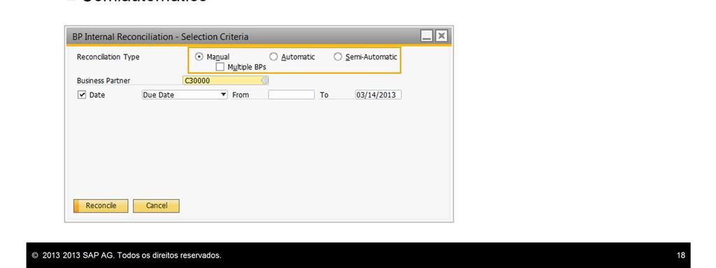 negócios. O tipo Automático é utilizado para reconciliar uma grande quantidade de transações ou um intervalo de parceiros de negócio baseado em parâmetros definidos de usuário e prioridades.