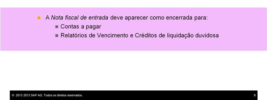 O motivo é que, se a reconciliação não for feita, a nota fiscal de entrada aparecerá como pendente ao se criar novas Contas a pagar para o fornecedor.