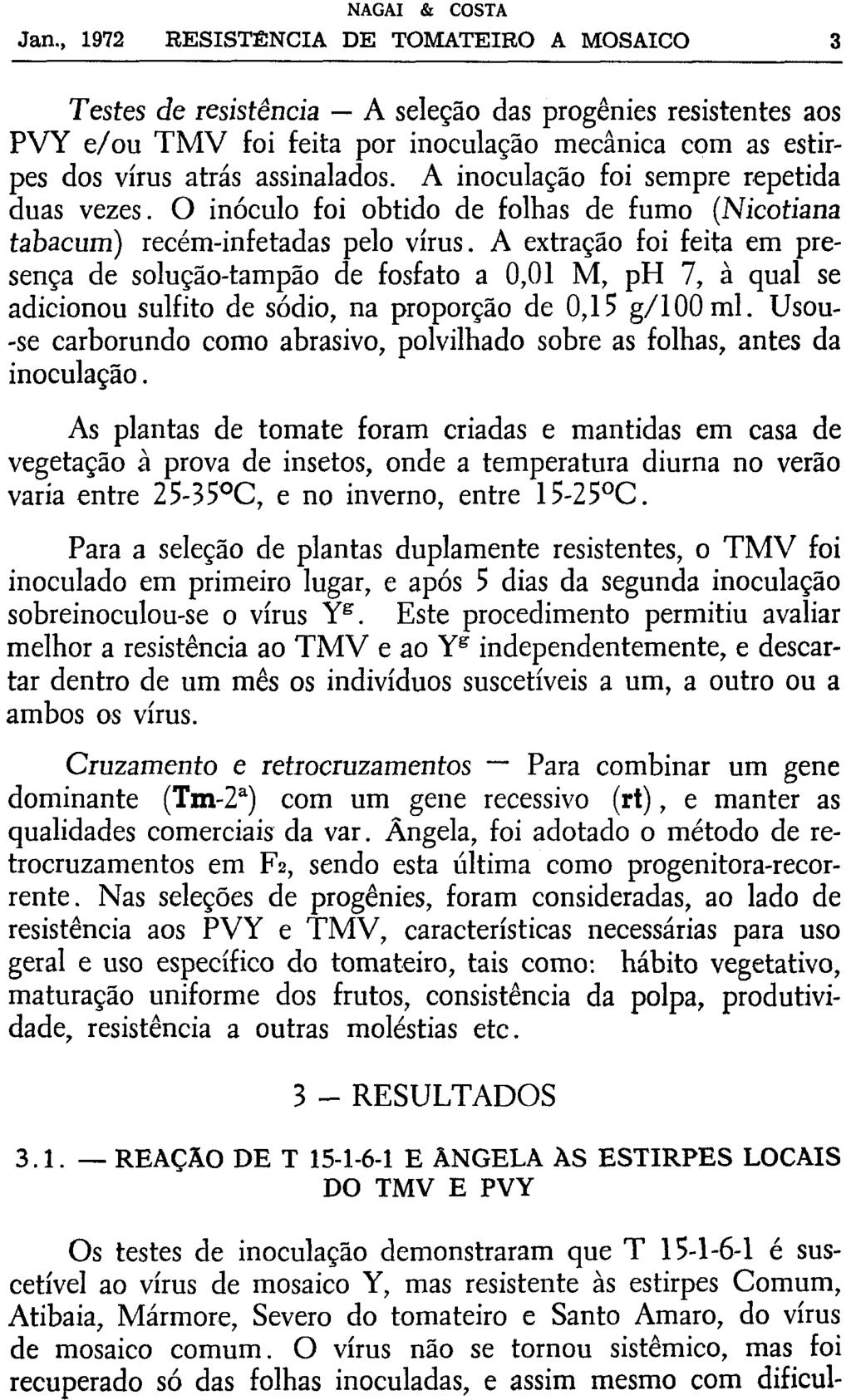 Testes de resistência A seleção das progenies resistentes aos PVY e/ou TMV foi feita por inoculação mecânica com as estirpes dos vírus atrás assinalados. A inoculação foi sempre repetida duas vezes.