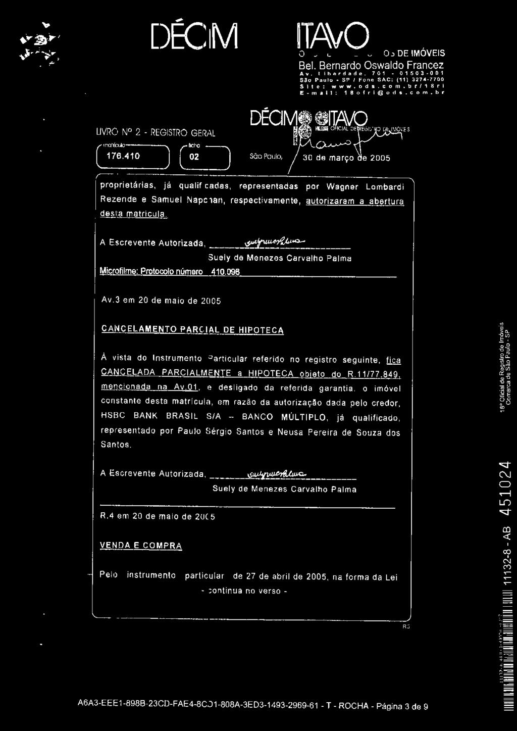 _4_1_o J ) Sóo Paulo, proprietárias, já qualificadas, representadas por Wagner Lombardi Rezende e Samuel Napchan, respectivamente, autorizaram a abertura desta matricula.