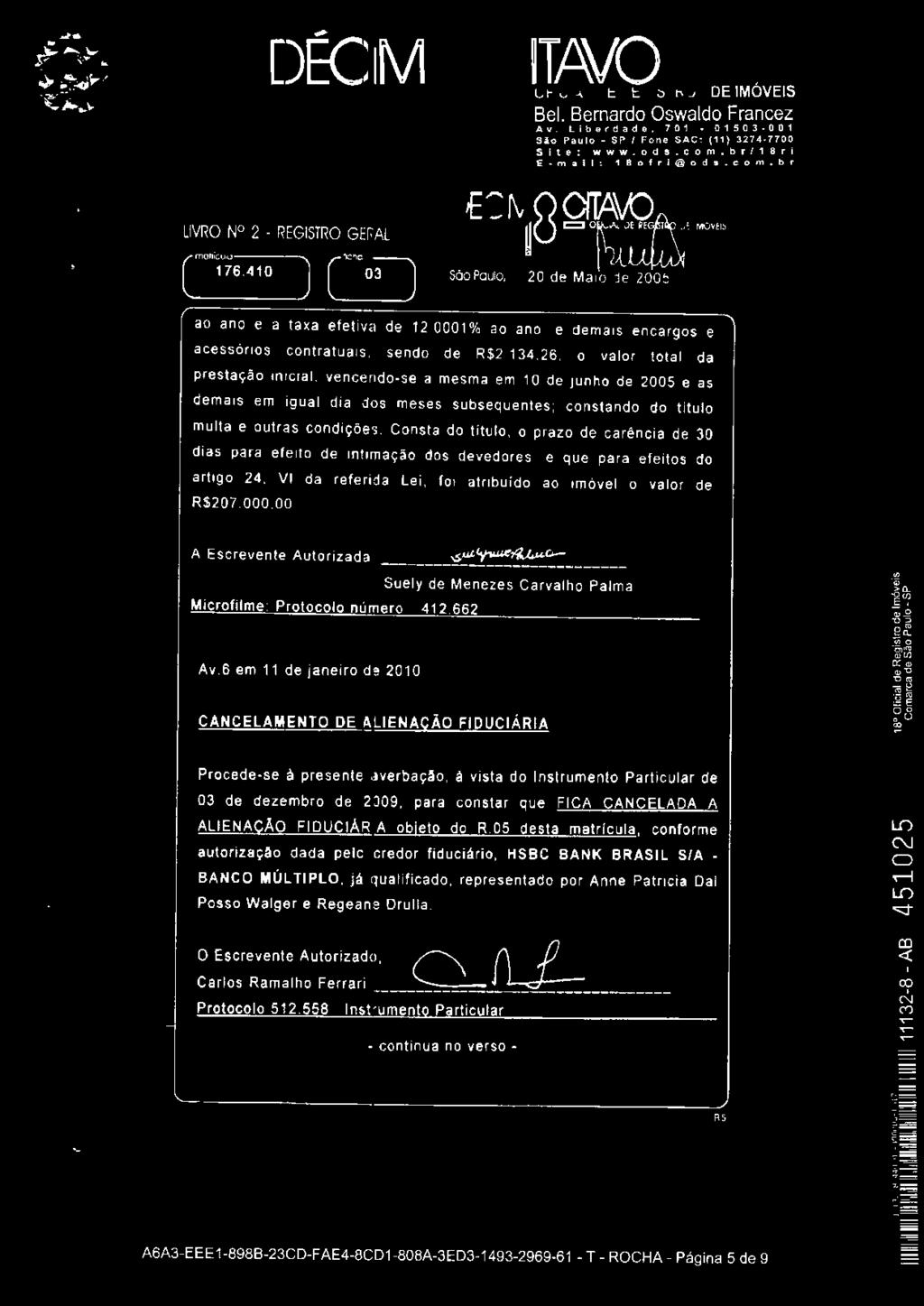 o valor total da prestação in1cial. vencendo-se a mesma em 1 O de JUn ho de 2005 e as demais em igual dia dos meses subsequentes: constando do titulo multa e outras condições.