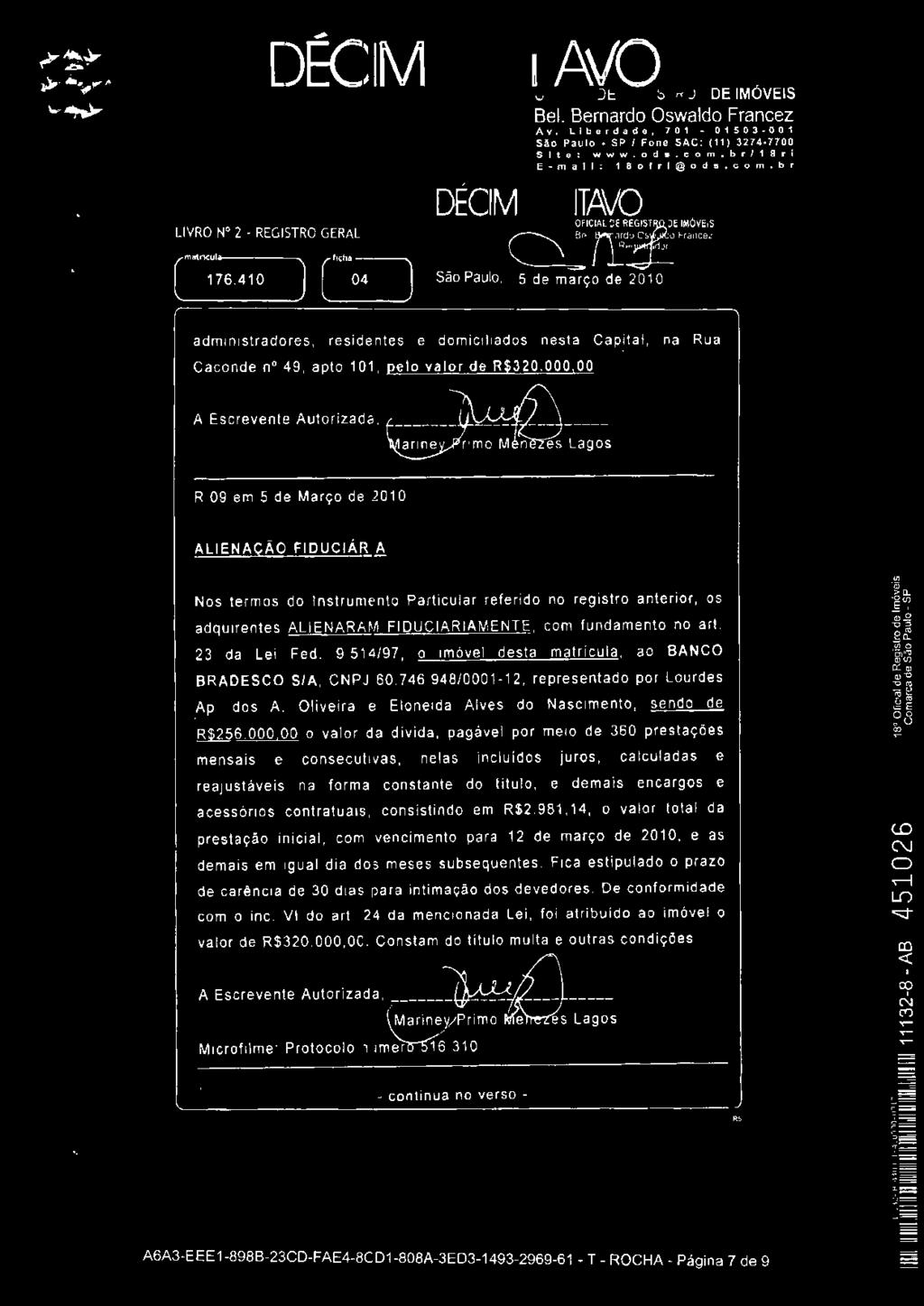 s de março de 2010 administradores, residentes e domiciliados nesta Capital, na Rua Caconde n 49, apto 101, pelo valor de R$320.000 1 00 A Escrevente Autorizad a, R.