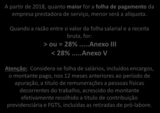 A partir de 2018, quanto maior for a folha de pagamento da empresa prestadora de serviço, menor será a alíquota. Quando a razão entre o valor da folha salarial e a receita bruta, for: > ou = 28%.