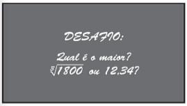 40-)(UFRJ) O professor escreveu no quadro: Resolva o desafio proposto pelo professor. 41-)(EFPB) Em uma prova de rali, um carro percorreu 85% do percurso.