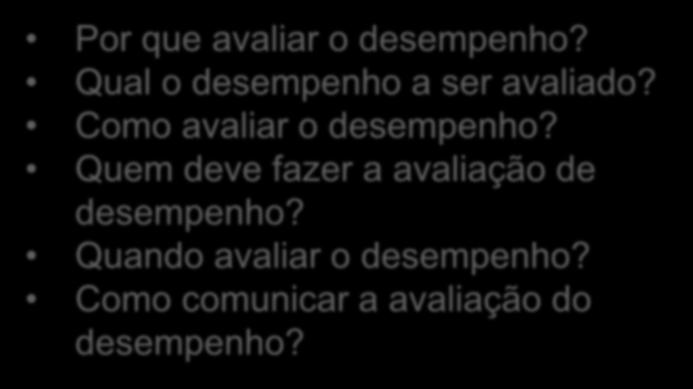 Em síntese: A efetivação da Avaliação de Desempenho ocorre através da análise dos itens: Por que avaliar o desempenho?