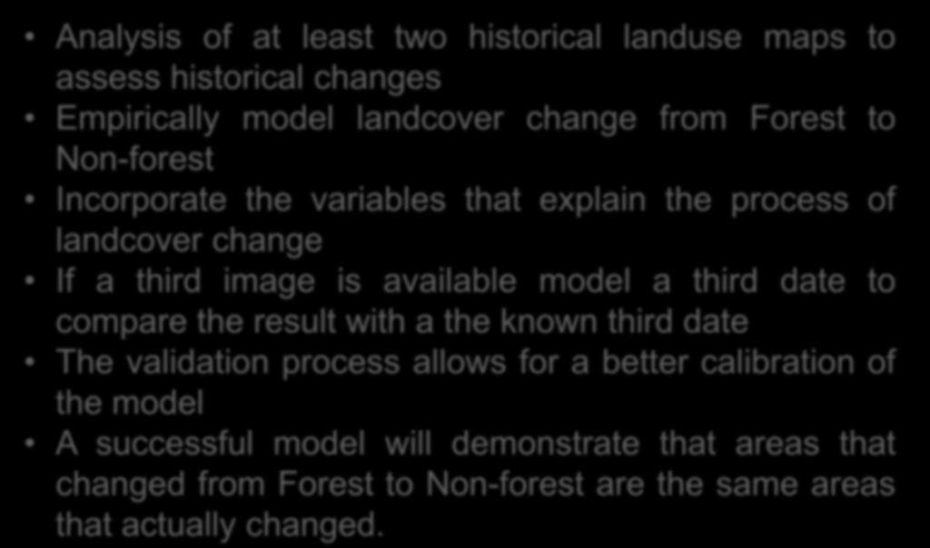 Development of Baselines Analysis of at least two historical landuse maps to assess historical changes Empirically model landcover change from Forest to Non-forest Incorporate the variables that