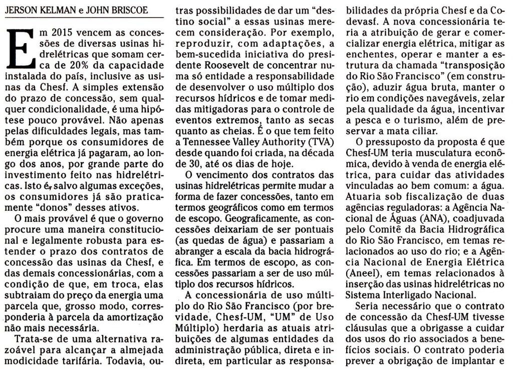 O Globo (18/11/2011) Uso Múltiplo dos recursos hídricos O vencimento dos contratos das usinas hidrelétricas permite mudar a forma de fazer concessões, tanto em termos geográficos como em termos de