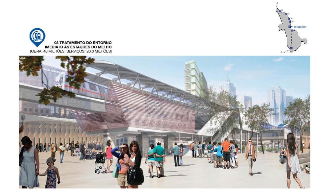 Tratamento do Entorno das Estações do Metrô Entende-se que as áreas adjacentes às estações de metrô são locais de grande potencial de desenvolvimento urbano, logo, serão tratadas, ganhando novos