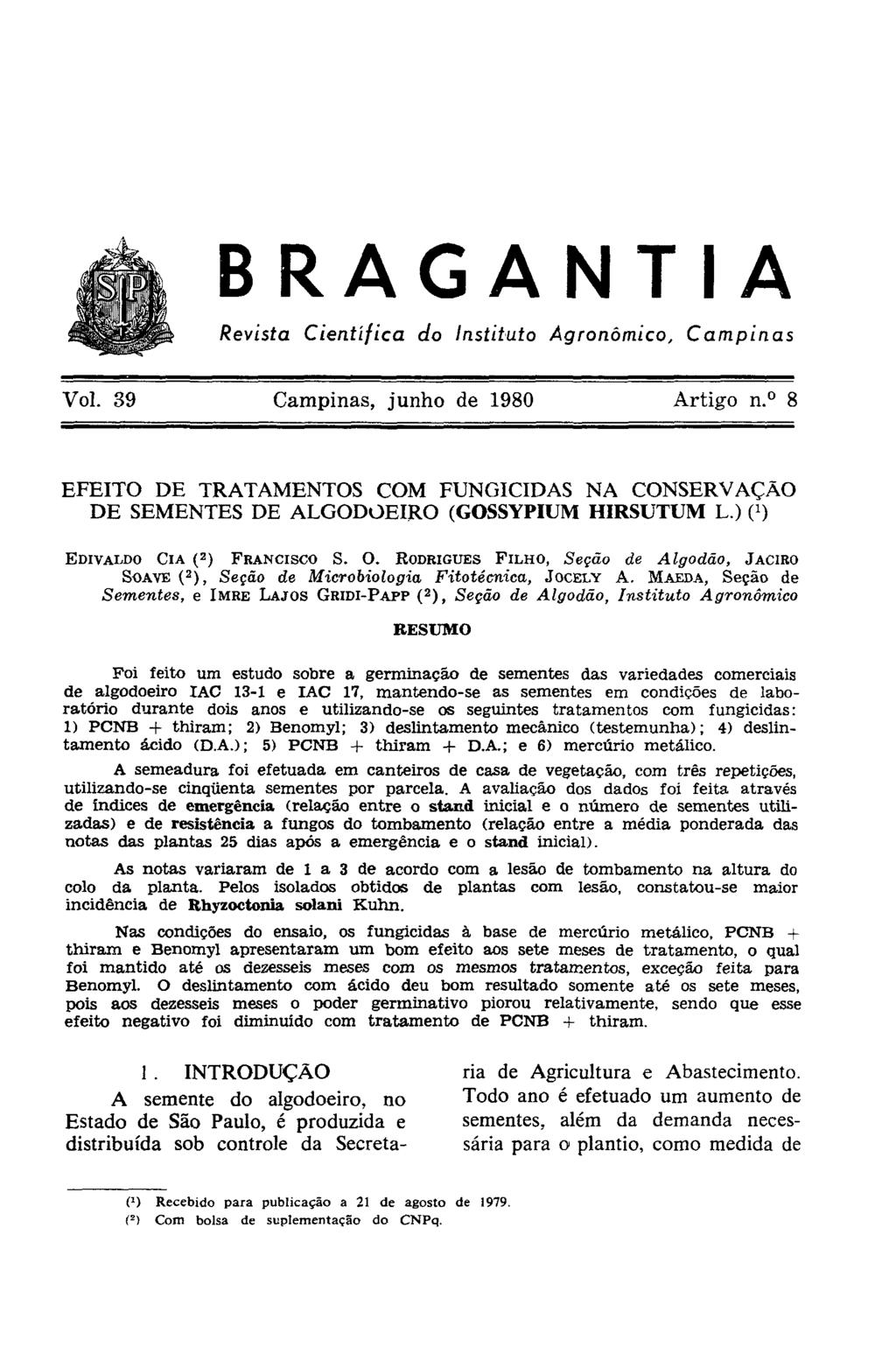 EFEITO DE TRATAMENTOS COM FUNGICIDAS NA CONSERVAÇÃO DE SEMENTES DE ALGODOEIRO (GOSSYPIUM HIRSUTUM L.) ( 1 ) EDIVALDO CIA ( 2 ) FRANCISCO S. O.