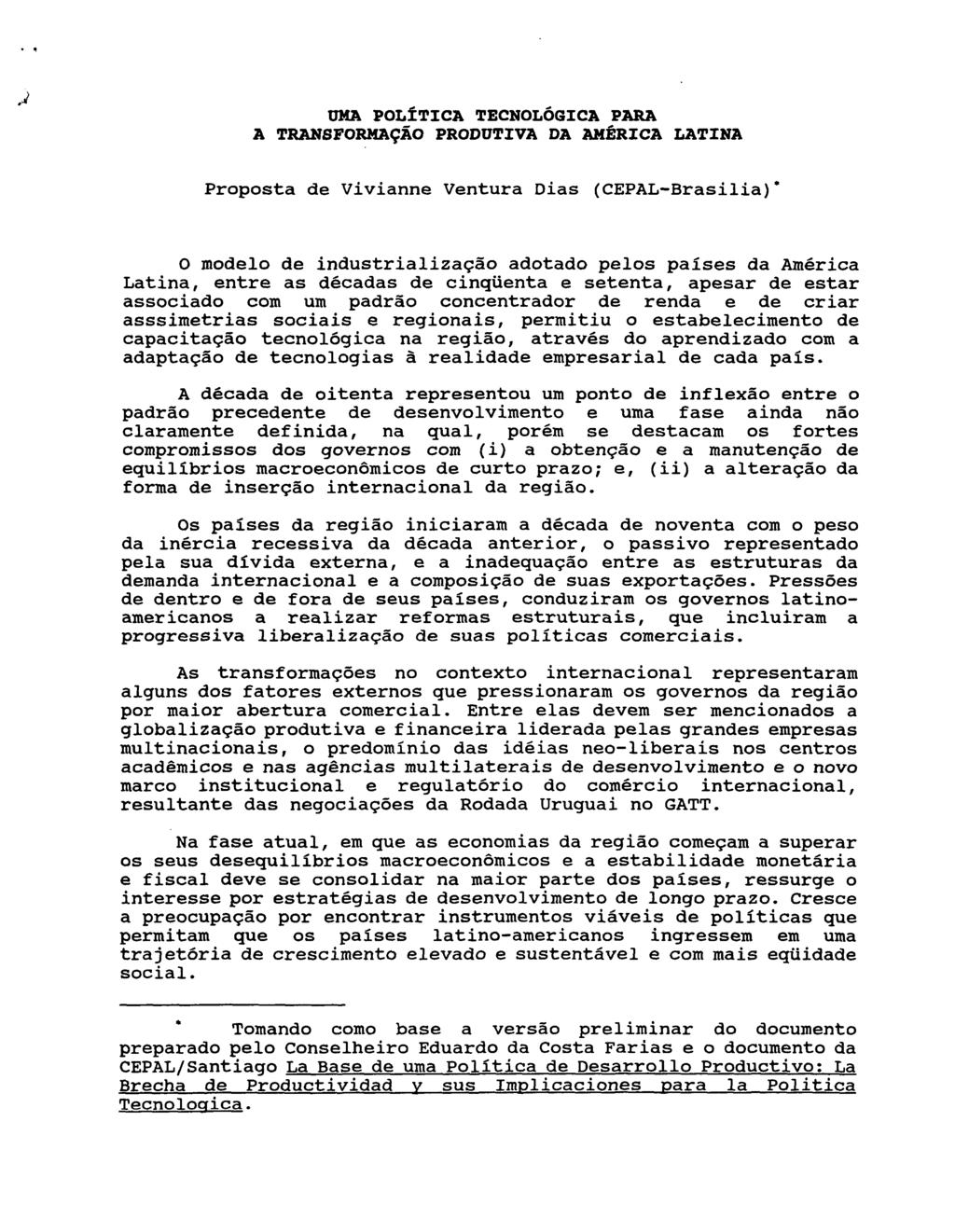 ÜHA POLÍTICA TECNOLÓGICA PARA A TRAMSFORMA9AO PRODUTIVA DA AMÉRICA LATINA Proposta de Vivianne Ventura Dias (CEPAL-Brasilia)* O modelo de industrializagao adotado pelos países da América Latina,