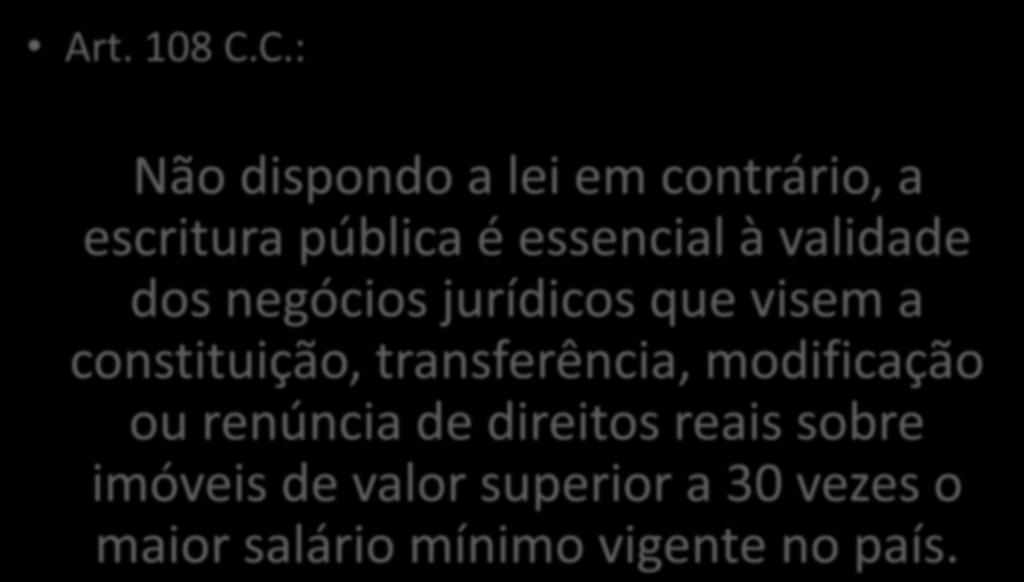 C.: Não dispondo a lei em contrário, a escritura pública é essencial à