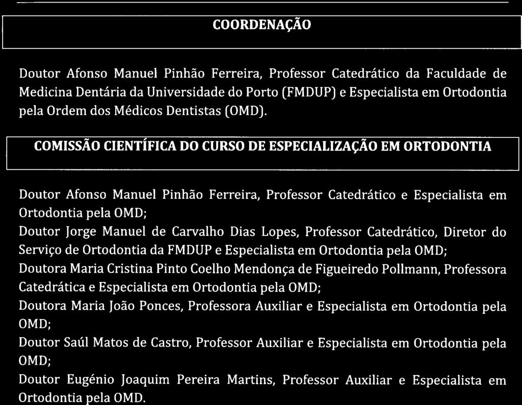 Pós-Graduação: P1 t( )lf lo 11 CURSO DE ESPECIALIZAÇÃO EM ORTODONTIA FACULDADE DE Proposta de Funcionamento 2017-2020 COORDENAÇÃO Doutor Afonso Manuel Pinhão Ferreira, Professor