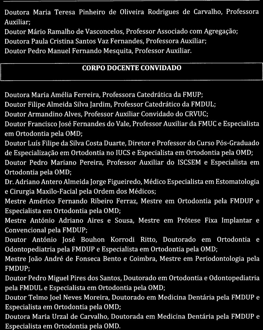 Pós-Graduação: III P() KF() 1fÇ CURSO DE ESPECIALIZAÇÃO EM ORTODONTIA FACULDADE DE Proposta de Funcionamento 2017-2020 (Candidaturas 2017/2018) MEDICINA DENTARIA EDITAL - Doutora Maria Teresa