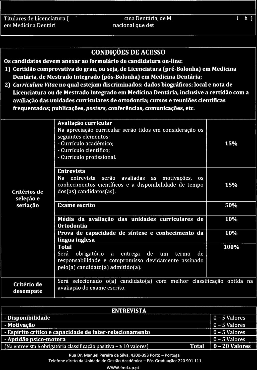 - Currículo - Currículo 10 Pés-Graduaç3o: LI P() IT() FACULDADE DE 112 CURSO DE ESPECIALIZAÇÃO EM ORTODONTIA Proposta de Funcionamento 2017-2020 CANDIDATURAS DESTINATÁRIOS Titulares de Licenciatura