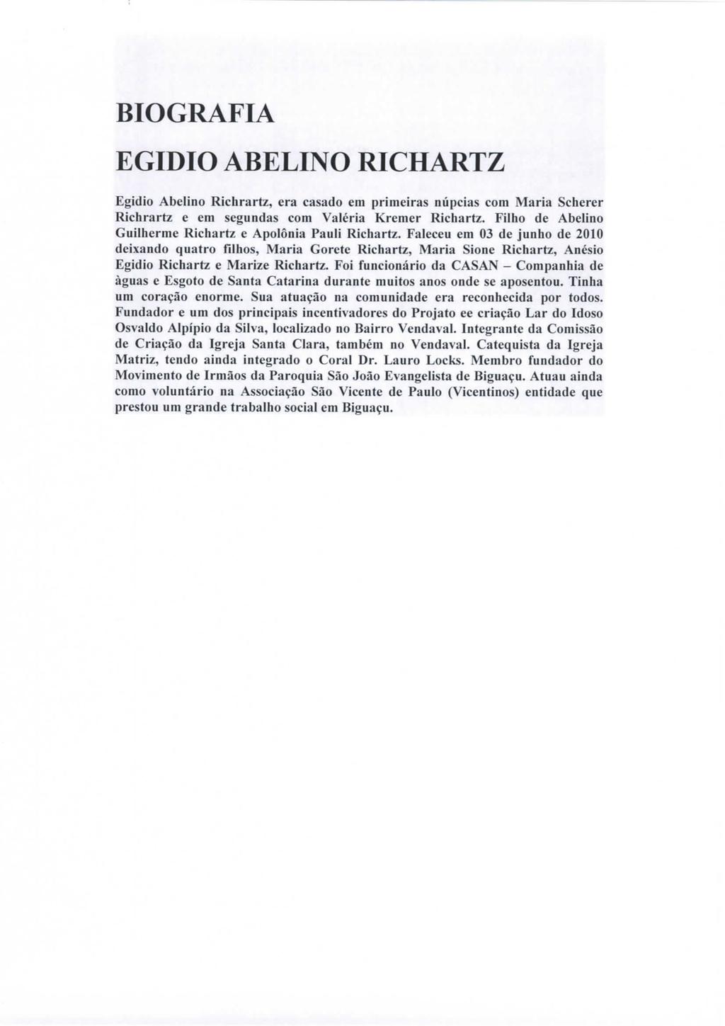 BIOGRAFIA EGIDIO ABELINO RICHARTZ Egidio Abelíno Richrartz, era casado em primeiras núpcias com Maria Scherer Richrartz e em segundas com Valéria Kremer Richartz.