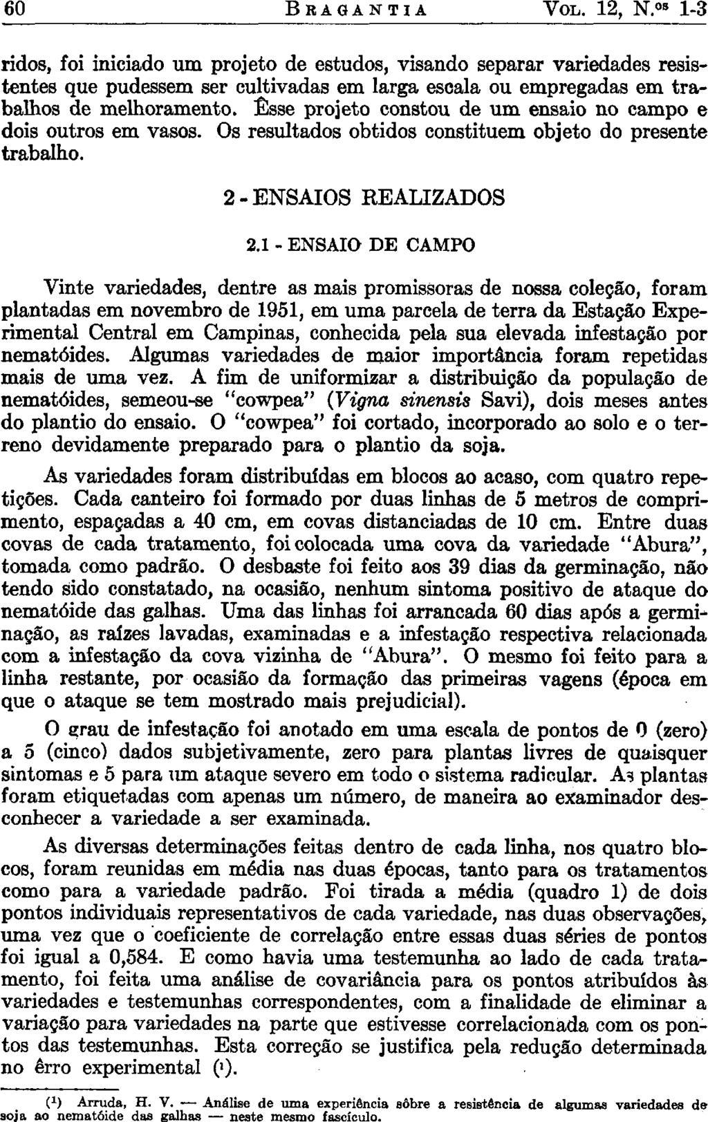 60 BRAGANTIA VOL. 12, N. s 1-3 ridos, foi iniciado um projeto de estudos, visando separar variedades resistentes que pudessem ser cultivadas em larga escala ou empregadas em trabalhos de melhoramento.