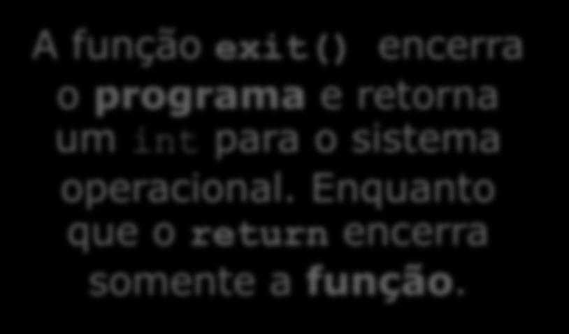 = EOF) { fputc(toupper(aux),f2); aux = fgetc(f1); fclose(f1); fclose(f2); return 0; Exemplo A função exit() encerra o programa e